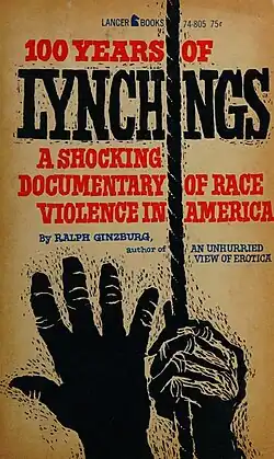 Front cover of the first edition of Ralph Ginzburg's anthology 100 Years of Lynchings, subtitled "A Shocking Documentary of Race Violence in America" and featuring a black-and-white drawing of a hand pulling a rope next to a hand reaching upward.