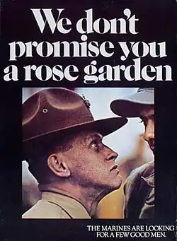 We don't promise you a rose garden. The marines are looking for a few good men.