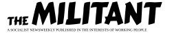 Masthead. Under the words "The Militant" in a large brushstroke-style font are the words "A socialist newsweekly published in the interests of working people"