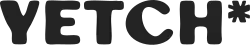 Wordmark of the word "Yetch" with an asterisk, in a heavy black font