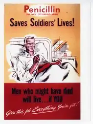 This poster shows a happy soldier in a hospital bed. The exhortion reads: "Penicillin, the new life-saving drug saves soldiers lives! Men who might have died will live if you give this job everything you've got!"