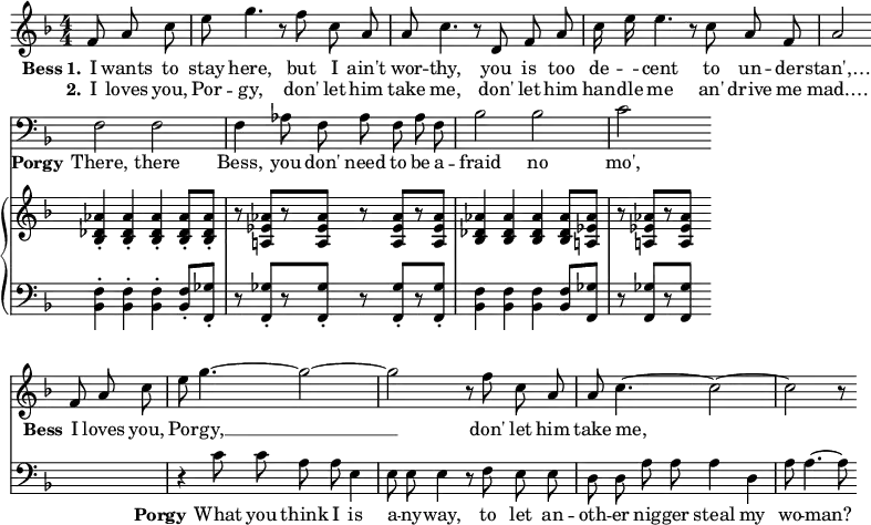 
\header { tagline = ##f }
%\paper { paper-width = 230\mm }
\layout { \set Score.tempoHideNote = ##t
  indent = 0 line-width = 220\mm ragged-right = ##t ragged-last = ##t
  \context { \Score \remove "Bar_number_engraver" }
  \context { \Voice \remove "Dynamic_engraver" }
  \context { \Staff \RemoveAllEmptyStaves }
}

global = { \key f \major \numericTimeSignature \time 4/4 \partial 4. }

sopranoVoice = \relative c' { \global \autoBeamOff \set midiInstrument = "flute" \tempo 4=60
  f8 a c | e g4. r8 f c a | a c4. r8 d, f a | c16 e e4. r8 c a f | \partial 2 a2 \bar "" \break
  s1*3 | \partial 2. s2. | \partial 4. \tempo 4 = 24 f8 a c | \tempo 4 = 72 e g4.~ g2~ | g2 r8 f c a | a c4.~ c2~ | c2 r8
}

verseOne = \lyricmode { \set stanza = "Bess 1."
  I wants to stay here, but I ain't wor -- thy, you is too de -- "" -- cent to un -- der -- stan',…
}

verseTwo = \lyricmode { \set stanza = "2."
  I loves you, Por -- gy, don' let him take me, don' let him han -- dle me an' drive me mad.…
  \set stanza = "Bess" I loves you, Por -- gy, __ don' let him take me,
}

bassVoice = \relative c { \global \autoBeamOff \set midiInstrument = "trombone" s4. | s1*3 | \partial 2 s2
  \tempo 4 = 108 f2 f | f4 as8 f as f as f | bes2 bes | \partial 2. c2 \tempo 4 = 30 s4 \bar "" \break
  \partial 4. s4. | r4 c8\pp c a a e4 | e8 e e4 r8
  f e e | d d a' a a4 d, | a'8 a4.~ a8
}

verse = \lyricmode { \set stanza = "Porgy"
  There, there Bess, you don' need to be a -- fraid no mo',
  \set stanza = "Porgy" What you think I is a -- ny -- way,
  to let an -- oth -- er nig -- ger steal my wo -- man?
}

right = \relative c' { \global \set midiInstrument = "acoustic grand" s4. | s1*3 | \partial 2 s2
  <as' des, bes>4-.\pp q-. q-. q8-. q-. | r <as es a,!> [r q] r q [r q] |
  <as des, bes>4 q q q8 <as es a,!> | \partial 2. r <as es a,!> [r q] s4
  
}

left = \relative c { \global \set midiInstrument = "acoustic grand" s4. | s1*3 | \partial 2 s2
  <f bes,>4-.\pp q-. q-. <f bes,>8-. <ges f,>-. | r q-. [r q-.] r q-. [r q-.] |
  <f bes,>4 q q <f bes,>8 <ges f,> | \partial 2. r <ges f,> [r q] s4
  
}

sopranoVoicePart = \new Staff
  { \sopranoVoice }
  \addlyrics { \verseOne }
  \addlyrics { \verseTwo }

bassVoicePart = \new Staff
  { \clef bass \bassVoice }
  \addlyrics { \verse }

pianoPart = \new PianoStaff
  <<
    \new Staff = "right"
    \right
    \new Staff = "left"
    { \clef bass \left }
  >>

\score {
  <<
    \sopranoVoicePart
    \bassVoicePart
    \pianoPart
  >>
  \layout { }
  \midi {
    \context { \Score midiChannelMapping = #'instrument }
    \context { \Staff \remove "Staff_performer" }
    \context { \Voice \consists "Staff_performer" }
  }
}
