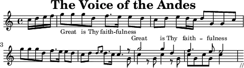 \header{tagline=##f title="The Voice of the Andes"}
% 0:10 http://www.kawamura-photo.sakura.ne.jp/bcl/sound/hcjb2000.mp3
% https://www.youtube.com/watch?v=2P-z_OqSEFo
common = {\partial 4}
ep = {\set Staff.midiInstrument = "electric piano 2"}
st = {\set Staff.midiInstrument = "string ensemble 1"}
mainB = \relative<<{r8 g''2 4 d f4. e8 e2}\\{g,8-. c4-. r8 g-. c4-. r8 g-. c-. g-. c-. g-. c4-. s}>>
main = \relative{
  \ep \common \partial 4 c''16 d e f 
  \new Voice="1A"{g8-. g-. g-. d-. f8. e16 8-. d-.}
  c-. d-. e-. d16 c d8-. g,8-. g-. c-.
  g'8-. g-. g-. d-. f8. e16 8-. d-.
  c-. d8*3/2-. \grace{d8 e}d8.*2/3 c16 \once\stemUp 4.
  \st \mainB s8_"//"
}
acco = \relative{
  \ep \common s4 s1 r2 r4 r8 c'8 g'2. r8 c,16 c g'2. r8
  \st \transpose c c, \mainB
}
\score{
\new Staff="gr"<<
  {\omit Staff.Script \main}
  \new Lyrics 
    \lyricsto "1A"{Great _ is Thy faith -- ful -- ness}
  \new Lyrics \with{alignAboveContext="gr"}
    \lyricsto "1"{Great is Thy faith -- ful -- ness}
>>
\layout{\context{\Staff \magnifyStaff 0.8} \context{\Lyrics fontSize = #-3 }}
}
\paper{indent=#0 line-width=#120 system-system-spacing = #'((basic-distance . 10))}
\score{<<\main \new Staff \acco>> \midi{\tempo 4=110}}
