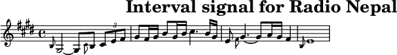 \header{tagline=##f title="Interval signal for Radio Nepal"}
% https://www.intervalsignals.net/sounds/npl-radio_nepal_100214.mp3#Radio Nepal
common = {\key e \major}
main = \relative{
  \set Staff.midiInstrument = "violin"
  \set midiMaximumVolume = #0.9 \common
  \grace{b8}gis2~ 8 \grace{\once\stemDown cis}b \tuplet 3/2{cis e fis}
  gis fis16 gis b8 gis16 b cis4. b16 gis 
  e8 \grace{\once\stemDown fis}gis4.~ 8 a16*3/2 gis fis4*3/4
  \grace{b,8} e1
}
acco = {
  \set midiMaximumVolume = #0.8 \common \grace{s8\sustainOn}
  \repeat unfold 4{gis8 gis' e' e'' b b' cis' cis''} s8\sustainOff
}
\score{\main
\layout{indent=#0 line-width=#120
  \context{\Staff \magnifyStaff 0.8}
}
}
\score{<<\main \new Staff \acco>> \midi{\tempo 4=70}}
