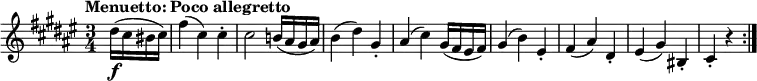 { \relative dis'' { \key fis \major \time 3/4
\tempo "Menuetto: Poco allegretto"
\tempo 4 = 145
\partial 4 dis16( \f cis bis cis) | fis4( cis) cis-. | cis2 b!16( ais gis ais) | b4( dis) gis,-. |
ais4( cis) gis16( fis eis fis) |gis4( b) eis,-. | fis4( ais) dis,-. | eis4( gis) bis,-. | cis4-. r \bar ":|."}}