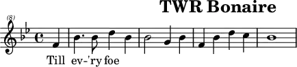 \header{tagline=##f title="TWR Bonaire"}
% 0:06 https://shortwavearchive.com/archive/trans-world-radio-pjb-bonaire-june-30-1993
common = {\key bes \major \partial 4}
mainA = \relative{\common f''4 bes4. 8 d4 bes4 2 g4 bes f bes d c bes1}
main = <<\magnifyMusic 0.6 \transpose c c' \mainA \\ \mainA>>
\score{{\clef "treble^(8)" \mainA} \addlyrics{Till ev -- 'ry foe}}
\score{
<<
  <<\mainA \\ \transpose c c, \mainA>>
  \new Staff \relative{
    \set midiMaximumVolume = #0.8 \clef bass \common s4
    bes,4 <f' bes d>-. r q-. es, <g' bes es>-. r q-.
    bes,4 <f' bes d>-. f, <f' a c>-. bes,-_ f-_ bes-_ bes,-_
  }
>>
\midi{\tempo 4=124 \set Staff.midiInstrument = "electric piano 1"}
}
