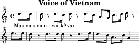 \header{tagline=##f title="Voice of Vietnam"}
% https://www.intervalsignals.net/sounds/vtn-vov5_150405.mp3
mainA = \relative{
  \set Staff.midiInstrument = "violin" \partial 4
  d'''8.-. 16 8 r d8.-. c16 d8 r d8.-. c16 a8.-. g16 c8.-. d16 e8 r \bar ""
  e8.-. 16 d8 r d8.-. 16 8 r d8.-. e16 d8.-. c16 a8.-. c16 g4
}
acco = \relative{
  \set Staff.midiInstrument = "electric piano 1"
  \clef bass \partial 4 r4
  <<{
    \set midiMaximumVolume = #0.6
    r8 <g b d> r q r q r q r q r q r <g c e> r q
    r <g b d> r q r q r q <g b>4 <b d> <d g> s8
  }\\{
    g,,4-. d-. g-. d-.-. g d-. c-. e-. g-. d-. g-. d-. g-. d-. g4
  }>>
}
\paper{indent=#0 line-width=#120 system-system-spacing = #'((basic-distance . 10))}
\score{{\omit Script \clef "treble^(8)" \mainA}
\addlyrics{Mau mau mau vai kề vai}
}
\score{
<< <<\mainA \\ \transpose c c, \mainA>> \new Staff \acco >>
\midi{\tempo 4=102}
}

