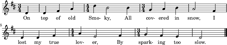 
\relative a { 
\key d \major
\numericTimeSignature
\time 3/4 
\tempo ""
\tempo 4 = 130
\partial 4
d4
d fis a 
\time 4/4 
d b2 b4
\time 3/4 
g a b
a2 fis4
d d fis
\time 4/4
a e2 fis4 
\time 3/4
g fis e
d2
\bar "|."
}
\addlyrics {
On top of old Smo- ky, All cov- ered  in snow, I lost my true lov- er, By spark- ing too slow.}
