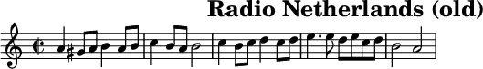 \header{tagline=##f title="Radio Netherlands (old)"}
% https://www.intervalsignals.net/sounds/hol-z-radio_netherlands_rvd_c1975.mp3
common = {\key a \minor \time 2/2}
main = \relative{
  \common a'4 gis8 a b4 a8 b c4 b8 a b2
  c4 b8 c d4 c8 d e4. e8 d e c d b2 a
}
acco = \relative{
  \set midiMaximumVolume = #0.7 \common
  <a c>2 <e gis'> <a c> <e' gis>
  <a, e'> <g' bes> <c, g'> <f a> <e, e'>4 <e' gis> <a, c>2 s
}
\score{\main \layout{indent=#0 line-width=#120 }}
\score{<<\main \new Staff \acco>>
\midi{\tempo 2=53 \set Staff.midiInstrument = "tubular bells"}
}

