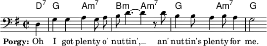 
\layout { indent = 0 ragged-right = ##t ragged-last = ##t \context { \Score \remove "Bar_number_engraver" } }
\header { tagline = ##f }
\paper { #(set-paper-size "a4") }
\score {
  <<
    \chords { \set midiInstrument = "acoustic guitar (nylon)"
      d,4:7\p | g,2 a,:min7 | b,:min a,:min7 | g, a,:min7 | g, }
    \new Staff \relative c { \key g \major \time 2/2 \partial 4 \autoBeamOff \clef bass
      \set Staff.midiInstrument = "trombone"
      d4 | g g a g8 a | b d4.~ d4 r8 d | b4 b8 a4 b8 a4 | g2 }
    \addlyrics { \set stanza = "Porgy:" Oh I got plen -- ty o' nut -- tin', __
      an' nut -- tin's plen -- ty for me. }
  >>
  \layout { }
  \midi { \tempo 4 = 144 }
}
