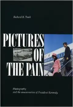 Pictures of the Pain: Photography and the Assassination of President Kennedy