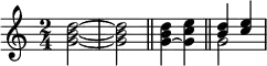 \relative c'' { \time 2/4
<g b d>2~ <g b d>
\bar "||"
<g~ b d>4 <g c e>
\bar "||"
<< {
\voiceOne <b d> <c e>
}
\new Voice
{
\voiceTwo g2
} >>
}