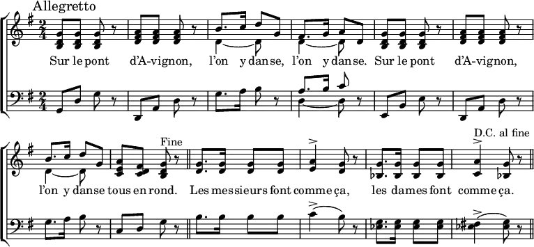 
% Arrangement by Jean-Baptiste Weckerlin [[:fr:s:Sur le pont d’Avignon (Weckerlin 1870)]]
% who uses slightly different words for the verse
\header { tagline = ##f }
\layout { indent = 0
  \context { \Score \remove "Bar_number_engraver" }
  \context { \Voice \remove "Dynamic_engraver" }
}
global = { \key g \major \time 2/4 }
chorvoice = \relative c' { \global \set midiInstrument = "flute"
  \autoBeamOff \set Score.tempoHideNote = ##t \tempo 4=100
  g'8^>\f g g4 | a8^> a a4 | b8. c16 d8 g, | fis8. g16 a8 d, |
  g8^> g g4 | a8^> a a4 | b8. c16 d8 g, | a fis g r8 \bar "||"
}
versevoice = \relative c' { \set midiInstrument = "flute"
  g'8. g16 g8 g | \set Score.tempoHideNote = ##t \tempo 4=50 a4^> g8 r8 |
  \tempo 4=100 g8. g16 g8 g | \tempo 4=50 a4^> g8 r8 \bar "||" \tempo 4=100
}
chorlyrics = \lyricmode {
  Sur le pont d’A -- vi -- gnon,
  l’on y dan -- se, l’on y dan -- se.
  Sur le pont d’A -- vi -- gnon,
  l’on y dan -- se tous en rond. }
verselyrics = \lyricmode {
  Les mes -- sieurs font comme ça,
  les da -- mes font comme ça.
}
chorright = \relative c'' { \global \set midiInstrument = "vibraphone" \mark \markup "Allegretto"
  <g d b>8\pp <g d b> <g d b> r8 | <a fis d> <a fis d> <a fis d> r8 |
  << { b8. c16 d8 g, | fis8. g16 a8 d, } \\ { d4~ d8 s8 | d4~ d8 s8 } >> |
  <g d b>8 <g d b> <g d b> r8 | <a fis d> <a fis d> <a fis d> r8 |
  << { b8. c16 d8 g, } \\ { d4~ d8 s8 } >> | <a' e c>8 <fis d c> <g d b>^"Fine" r8 \bar "||"
}
verseright = \relative c' { \set midiInstrument = "vibraphone"
  <g' d>8. <g d>16 <g d>8 <g d> | <a e>4^> <g d>8 r8 |
  <g bes,>8. <g bes,>16 <g bes,>8 <g bes,> | <a c,>4^>^"D.C. al fine" <g bes,>8 r8 \bar "||"
}
chorleft = \relative c { \global \set midiInstrument = "vibraphone"
  g8\p d' g r8 | d, a' d r8 | g8. a16 b8 r8 | << { a8. b16 c8 } \\ { d,4~ d8 } >> r8 |
  e,8 b' e r8 | d, a' d r8 | g8. a16 b8 r8 | c, d g r8 \bar "||"
}
verseleft = \relative c { \set midiInstrument = "vibraphone"
  b'8. b16 b8 b8 | c4-> (b8) r8 |
  <ees, g>8. <ees g>16 <ees g>8 <ees g> | <ees fis!>4-> (<ees g>8) r8 \bar "||"
}
voicepart = \new Staff
  { \clef treble \chorvoice \versevoice }
  \addlyrics { \chorlyrics \verselyrics }
pianopart = \new ChoirStaff %{ PianoStaff %} <<
  \new Staff
  { \clef treble \chorright \verseright }
  \addlyrics { \chorlyrics \verselyrics }
  \new Staff
  { \clef bass \chorleft \verseleft }
>>
\score {
  <<
%   \voicepart % activating this line will create a separate vocal staff above.
    \pianopart
  >>
  \layout { }
}
\score {
  {
    <<
      { \chorvoice \versevoice } \\
      { \chorright \verseright } \\
      { \chorleft \verseleft }
    >>
    << \chorvoice \\ \chorright \\ \chorleft >>
  }
  \midi {
  \context { \Score midiChannelMapping = #'instrument }
  \context { \Staff \remove "Staff_performer" }
  \context { \Voice \consists "Staff_performer" }
  }
}
