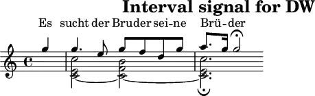 \header{tagline=##f title="Interval signal for DW"}
% https://www.intervalsignals.net/sounds/ger-dw_1999.mp3
main = \relative{\partial 4 g''4 4. e8 g f d g a8. g16 2 \fermata}
acco = {\partial 4 s4 <c'~ e' c''>2 <c'~ f' b'> <c' e' c''\fermata>2.}
\score{
<<
  \new Staff="Fernando"<<\main \\ \acco>>
  \new Lyrics \with{alignAboveContext="Fernando"}
    \lyricsto "1"{Es sucht der Bru -- der sei -- ne Brü -- _ der}
>>
}
\score{
<<
  <<\main \\ \acco>>
  \new Staff{
    \set Staff.midiInstrument = "celesta" \transpose c c' \main
  }
>>
\midi{\tempo 4=66}
}
